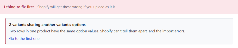 Speedy CSV check: 1 thing to fix first. 2 variants sharing another variant's options. Two rows in one product have the same option values. Shopify can't tell them apart, and the import errors