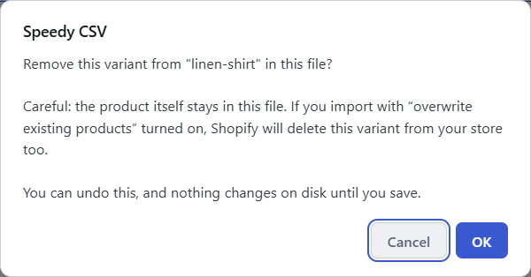 Speedy CSV message: Remove this variant from "linen-shirt" in this file? Careful: the product itself stays in this file. If you import with "overwrite existing products" turned on, Shopify will delete this variant from your store too